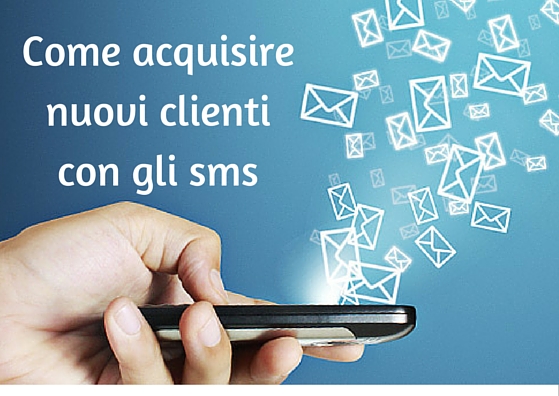 Come acquisire nuovi clienti con gli sms